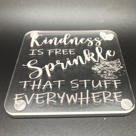 Kindness is free, sprinkle that stuff everywhere  (many colours available)
