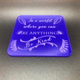 In a world where you can be anything, be kind (many colours available)