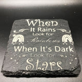 When in rains, look for rainbows, when its dark look for stars (many colours available)