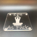 Zen as fuck  coaster