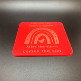 After the rain comes a rainbow, after the storm comes the sun (many colours available)